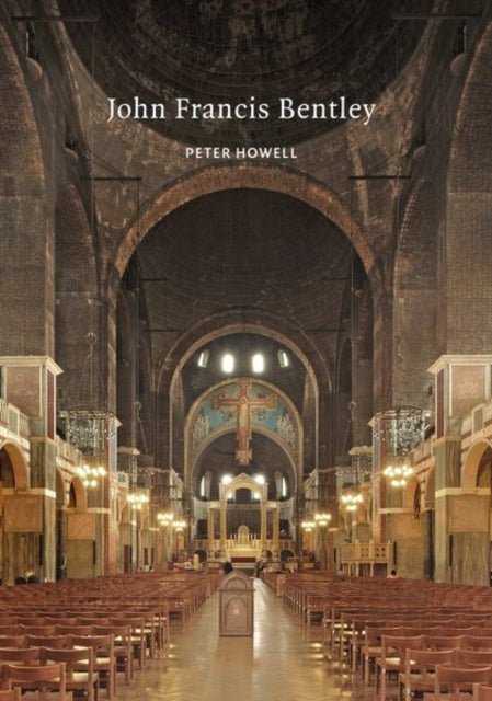 John Francis Bentley : Architect of Westminster Cathedral-9781789621990