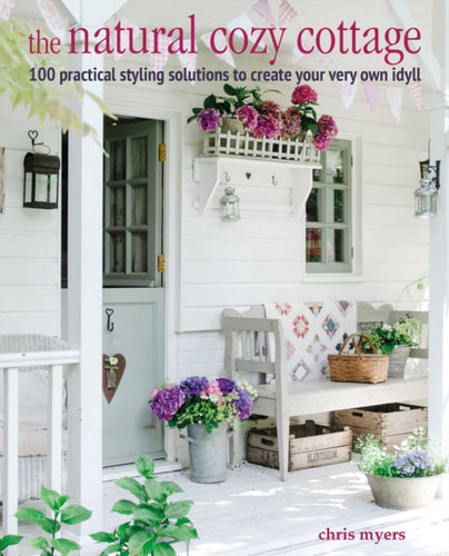 The Natural Cozy Cottage : 100 Styling Ideas to Create a Warm and Welcoming Home-9781800650978