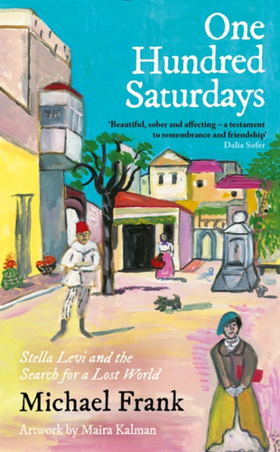 One Hundred Saturdays : Stella Levi and the Vanished World of Jewish Rhodes-9781800815377