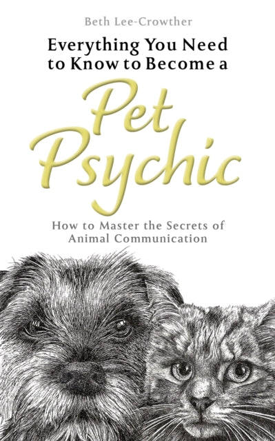 Everything You Need to Know to Become a Pet Psychic : How to Master the Secrets of Animal Communication-9781801290777