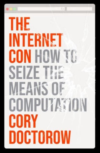 The Internet Con : How to Seize the Means of Computation-9781804291245