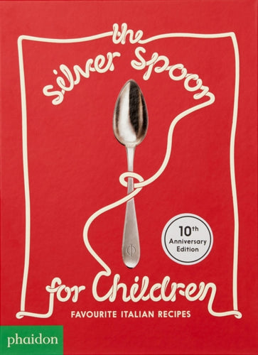 The Silver Spoon for Children New Edition : Favourite Italian Recipes-9781838660130