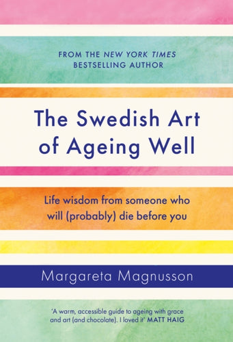 The Swedish Art of Ageing Well : Life wisdom from someone who will (probably) die before you-9781838859497