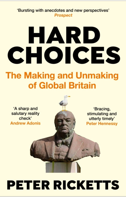 Hard Choices : The Making and Unmaking of Global Britain-9781838951832