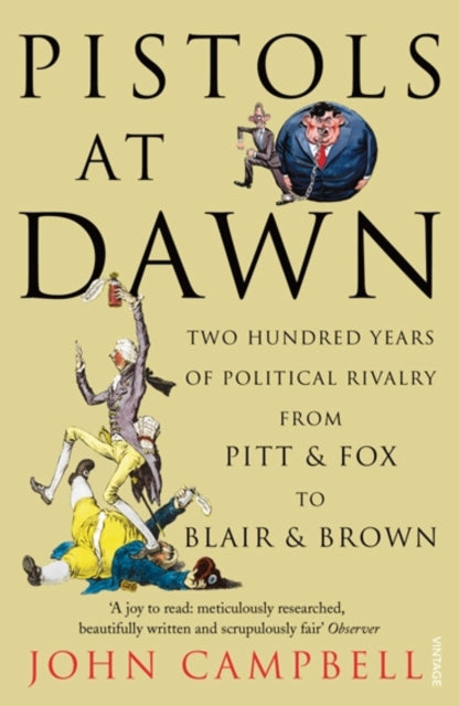 Pistols at Dawn : Two Hundred Years of Political Rivalry from Pitt and Fox to Blair and Brown-9781845950910