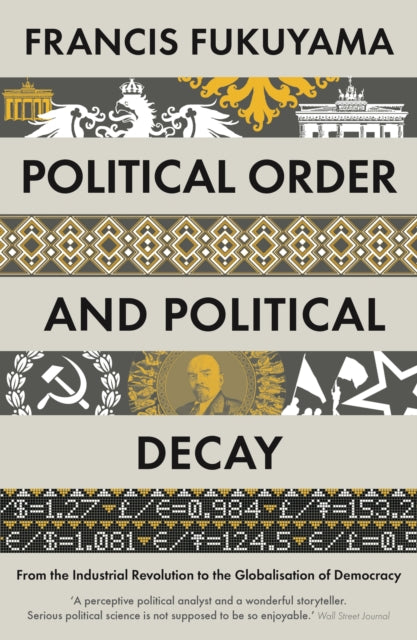 Political Order and Political Decay : From the Industrial Revolution to the Globalisation of Democracy-9781846684371