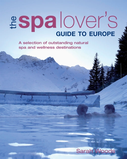 The Spa Lover's Guide to Europe : A Selection of Outstanding Natural Spa and Wellness Destinations-9781847738189