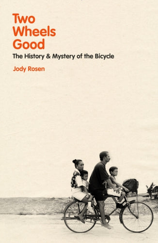 Two Wheels Good : The History and Mystery of the Bicycle (Shortlisted for the Sunday Times Sports Book Awards 2023)-9781847923073