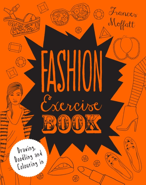 Fashion Exercise Book : Drawing, Doodling and Colouring in-9781849941365