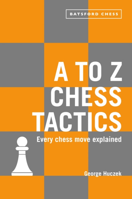 A to Z Chess Tactics : All the chess moves explained-9781849944465