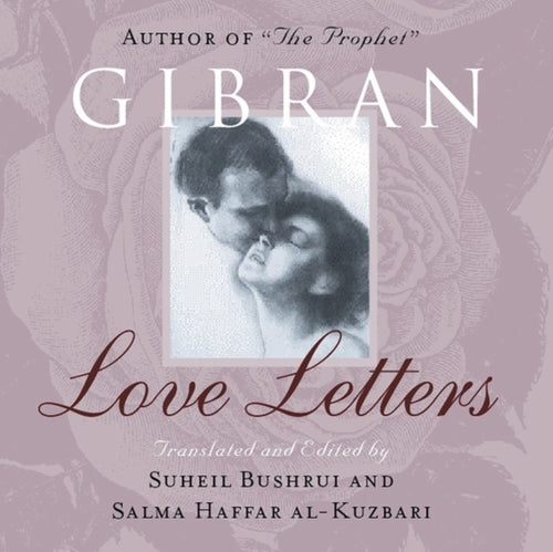 Love Letters : The Love Letters of Kahlil Gibran to May Ziadah-9781851685578