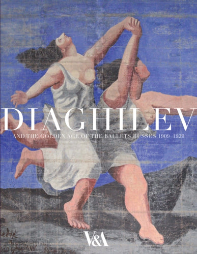 Diaghilev and the Golden Age of the Ballets Russes : 1909-1929-9781851776139