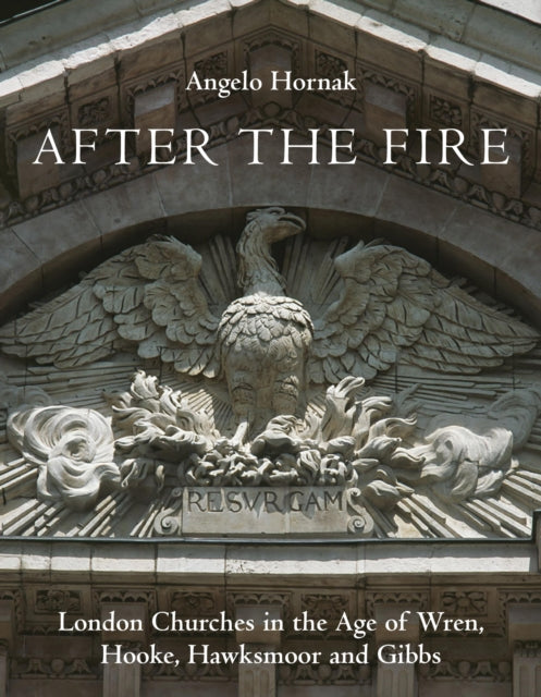 After the Fire : London Churches in the Age of Wren, Hooke, Hawksmoor and Gibbs-9781910258088