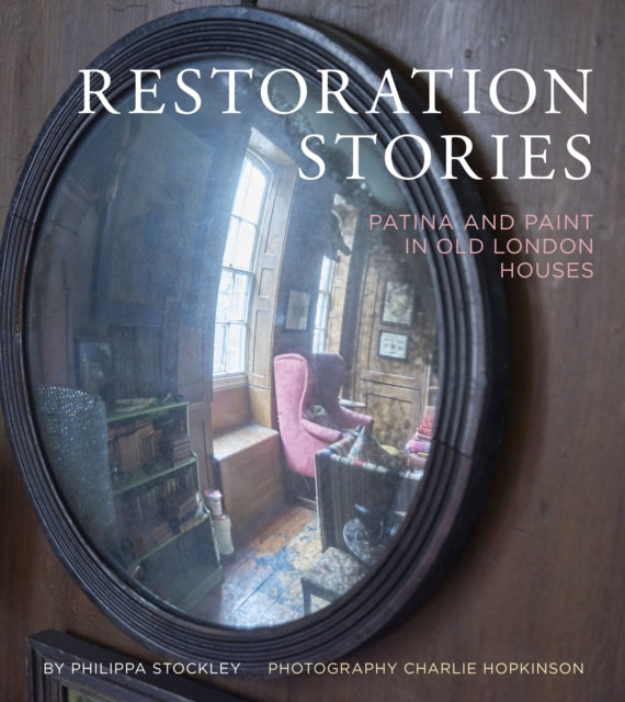 Restoration Stories : Patina and Paint in Old London Houses-9781910258415