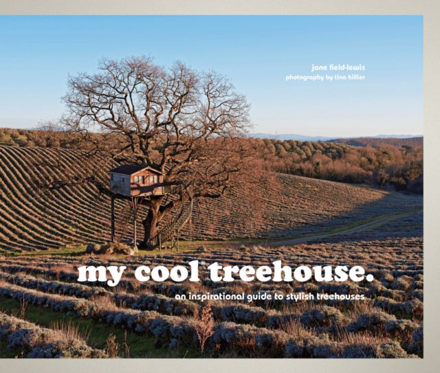My Cool Treehouse : An Inspirational Guide to Stylish Treehouses-9781910496183