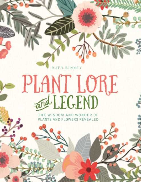 Plant Lore and Legend : The Wisdom and Wonder of Plants and Flowers Revealed-9781910821107
