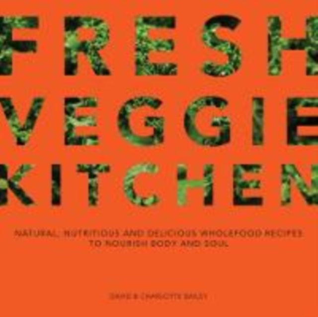 Fresh Veggie Kitchen : Natural, nutritious and delicious wholefood recipes to nourish body and soul-9781911624097