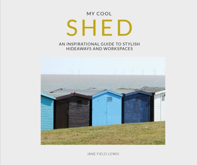 my cool shed : an inspirational guide to stylish hideaways and workspaces-9781911624172