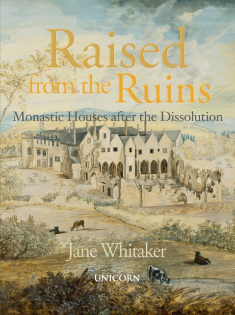 Raised from the Ruins : Monastic Houses after the Dissolution-9781913491918