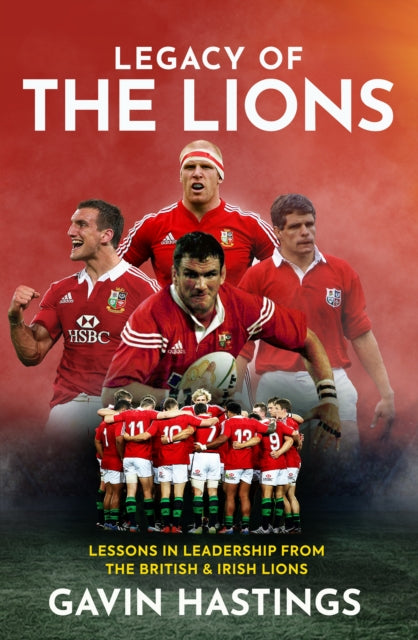 Legacy of the Lions : Lessons in Leadership from the British & Irish Lions-9781913538378