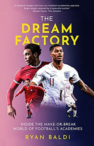 The Dream Factory : Inside the Make-or-Break World of Football's Academies-9781913538392